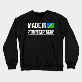 Made In Solomon Islands - Gift for Solomon Islanders With Roots From Solomon Islands Crewneck Sweatshirt